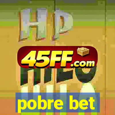 pobre bet